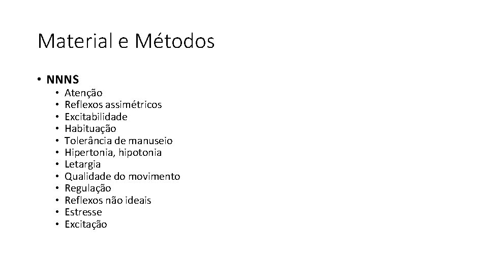 Material e Métodos • NNNS • • • Atenção Reflexos assimétricos Excitabilidade Habituação Tolerância