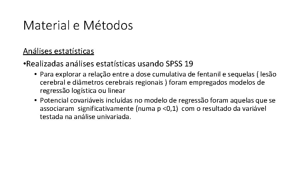 Material e Métodos Análises estatísticas • Realizadas análises estatísticas usando SPSS 19 • Para