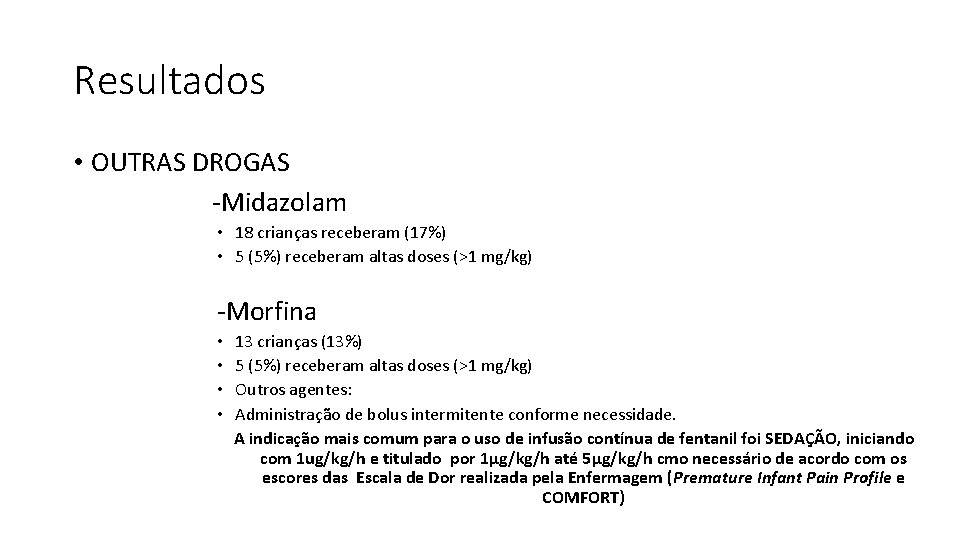 Resultados • OUTRAS DROGAS -Midazolam • 18 crianças receberam (17%) • 5 (5%) receberam