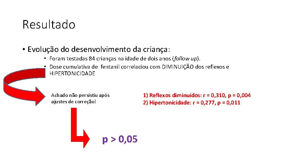 Resultado • Evolução do desenvolvimento da criança: • Foram testadas 84 crianças na idade