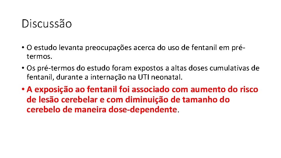 Discussão • O estudo levanta preocupações acerca do uso de fentanil em prétermos. •