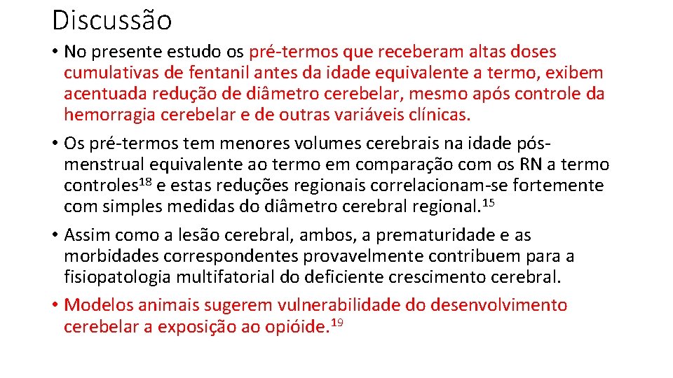 Discussão • No presente estudo os pré-termos que receberam altas doses cumulativas de fentanil