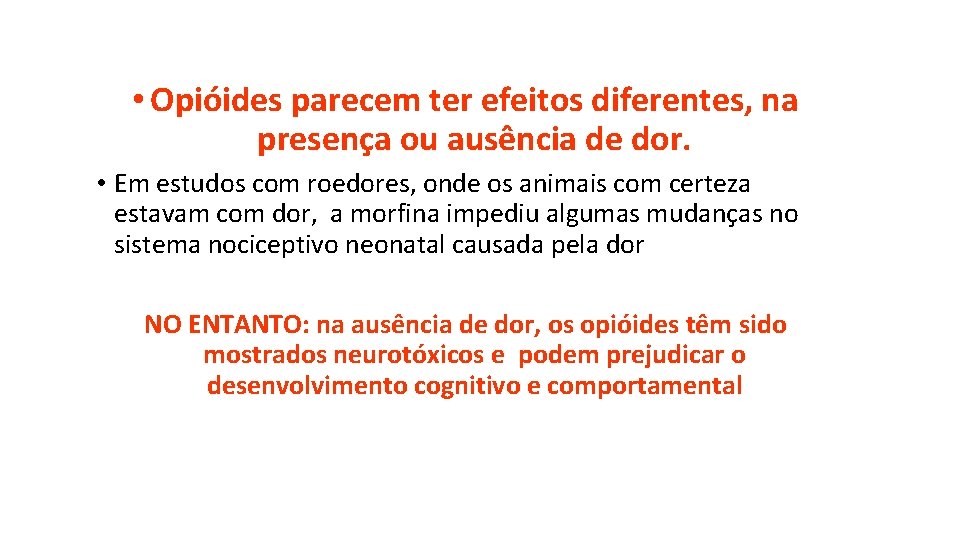  • Opióides parecem ter efeitos diferentes, na presença ou ausência de dor. •