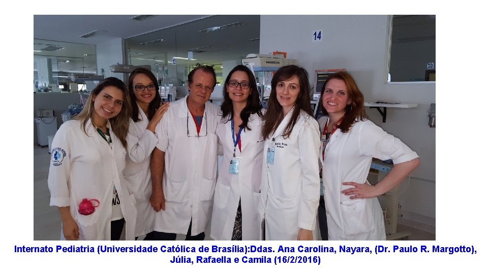Internato Pediatria (Universidade Católica de Brasília): Ddas. Ana Carolina, Nayara, (Dr. Paulo R. Margotto),