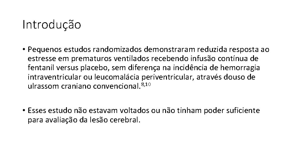 Introdução • Pequenos estudos randomizados demonstraram reduzida resposta ao estresse em prematuros ventilados recebendo