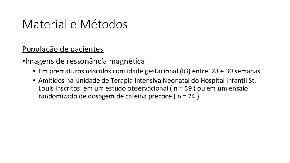 Material e Métodos População de pacientes • Imagens de ressonância magnética • Em prematuros