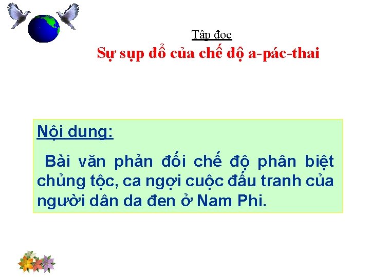 Tập đọc Sự sụp đổ của chế độ a-pác-thai Nội dung: Bài văn phản