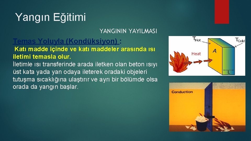 Yangın Eğitimi YANGININ YAYILMASI Temas Yoluyla (Kondüksiyon) : Katı madde içinde ve katı maddeler