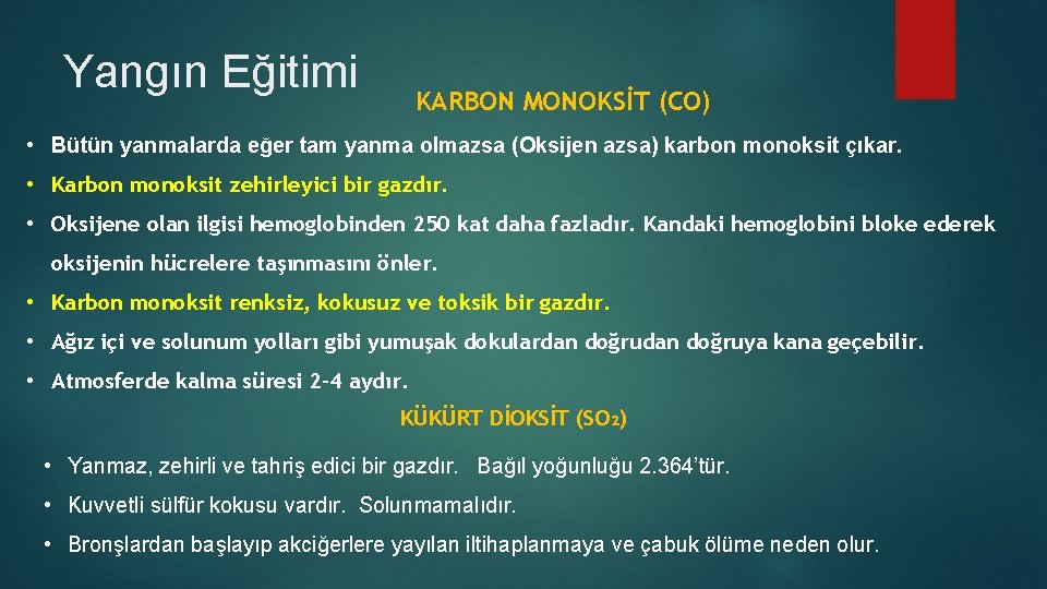 Yangın Eğitimi KARBON MONOKSİT (CO) • Bütün yanmalarda eğer tam yanma olmazsa (Oksijen azsa)