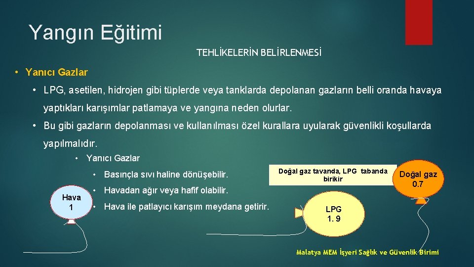 Yangın Eğitimi TEHLİKELERİN BELİRLENMESİ • Yanıcı Gazlar • LPG, asetilen, hidrojen gibi tüplerde veya