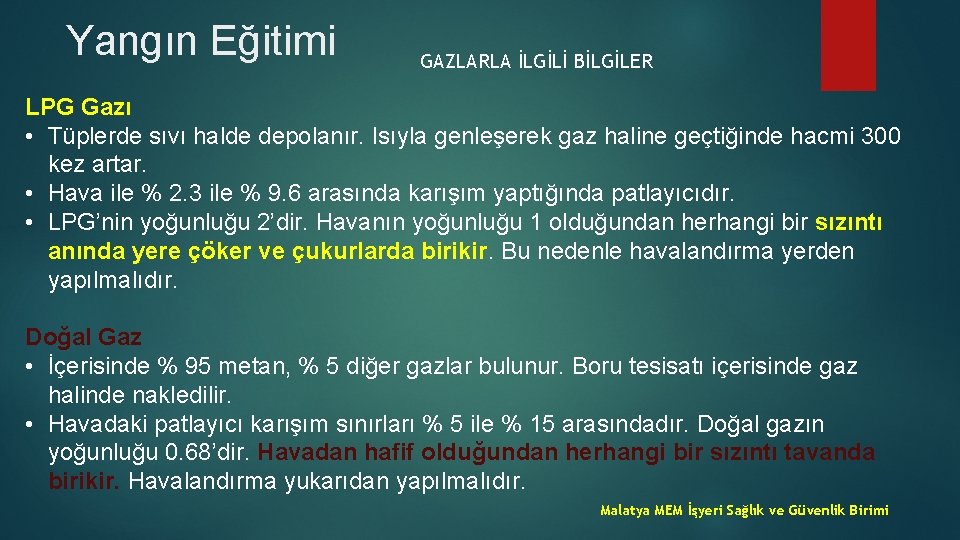 Yangın Eğitimi GAZLARLA İLGİLİ BİLGİLER LPG Gazı • Tüplerde sıvı halde depolanır. Isıyla genleşerek