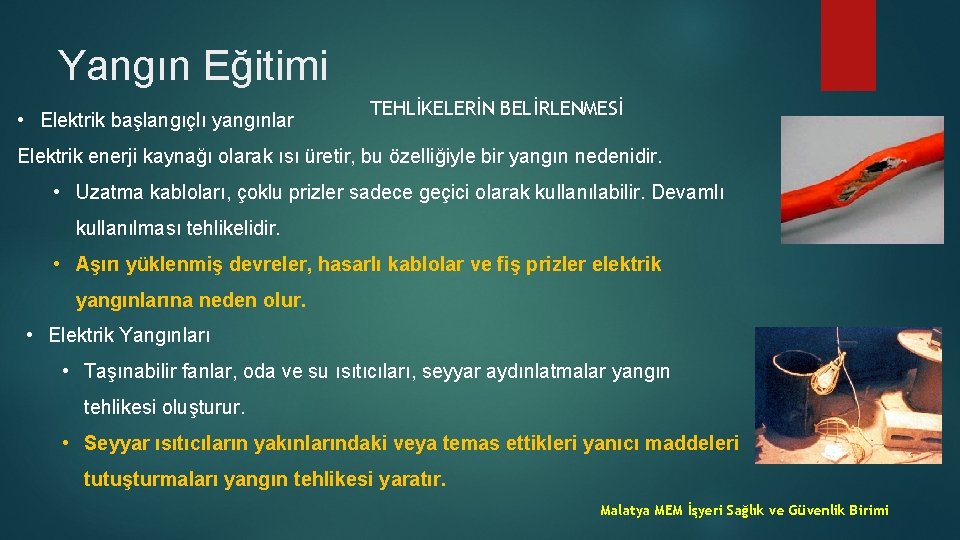 Yangın Eğitimi • Elektrik başlangıçlı yangınlar TEHLİKELERİN BELİRLENMESİ Elektrik enerji kaynağı olarak ısı üretir,