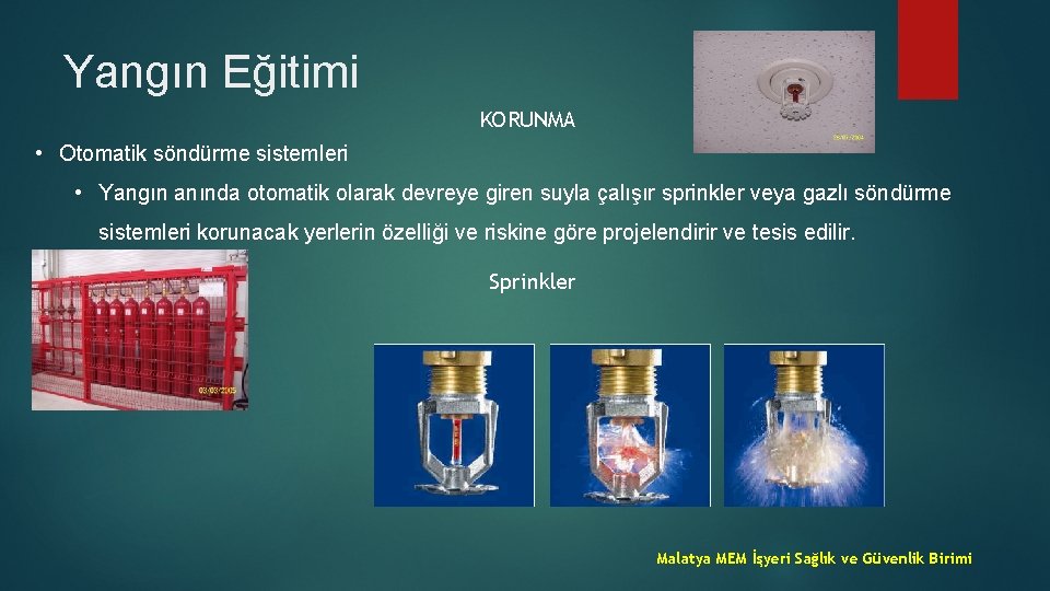 Yangın Eğitimi KORUNMA • Otomatik söndürme sistemleri • Yangın anında otomatik olarak devreye giren