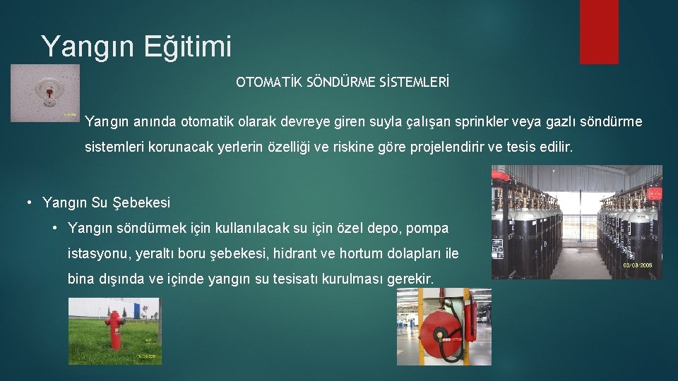 Yangın Eğitimi OTOMATİK SÖNDÜRME SİSTEMLERİ Yangın anında otomatik olarak devreye giren suyla çalışan sprinkler