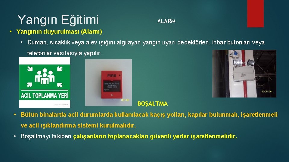 Yangın Eğitimi ALARM • Yangının duyurulması (Alarm) • Duman, sıcaklık veya alev ışığını algılayan