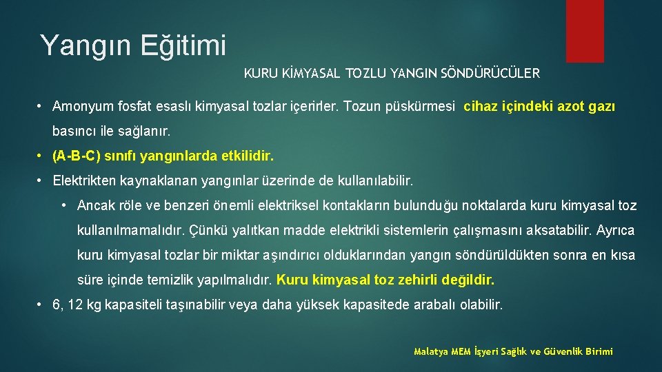 Yangın Eğitimi KURU KİMYASAL TOZLU YANGIN SÖNDÜRÜCÜLER • Amonyum fosfat esaslı kimyasal tozlar içerirler.