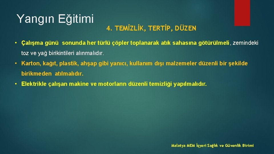 Yangın Eğitimi 4. TEMİZLİK, TERTİP, DÜZEN • Çalışma günü sonunda her türlü çöpler toplanarak