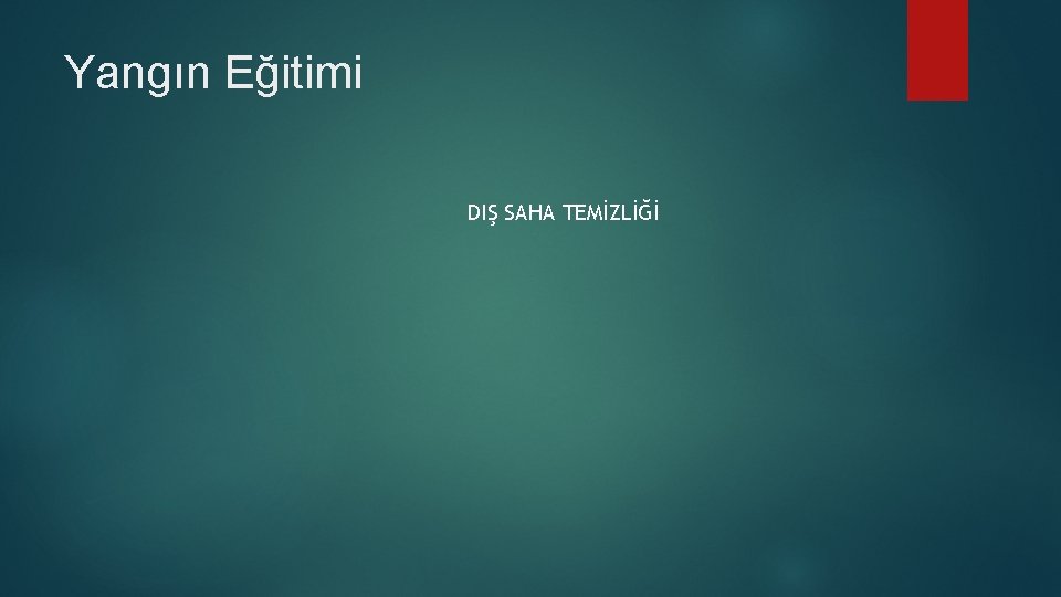 Yangın Eğitimi DIŞ SAHA TEMİZLİĞİ 