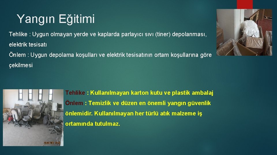 Yangın Eğitimi Tehlike : Uygun olmayan yerde ve kaplarda parlayıcı sıvı (tiner) depolanması, elektrik