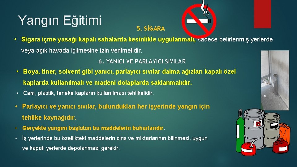 Yangın Eğitimi 5. SİGARA • Sigara içme yasağı kapalı sahalarda kesinlikle uygulanmalı, sadece belirlenmiş