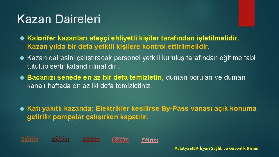 Kazan Daireleri Kalorifer kazanları ateşçi ehliyetli kişiler tarafından işletilmelidir. Kazan yılda bir defa yetkili