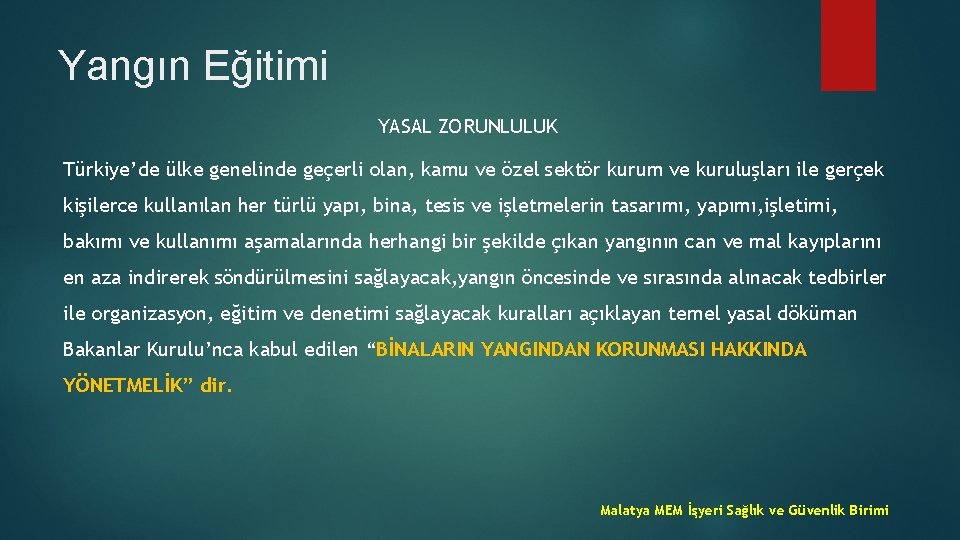 Yangın Eğitimi YASAL ZORUNLULUK Türkiye’de ülke genelinde geçerli olan, kamu ve özel sektör kurum