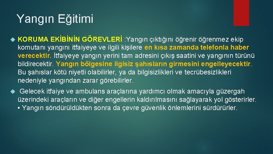 Yangın Eğitimi KORUMA EKİBİNİN GÖREVLERİ : Yangın çıktığını öğrenir öğrenmez ekip komutanı yangını itfaiyeye