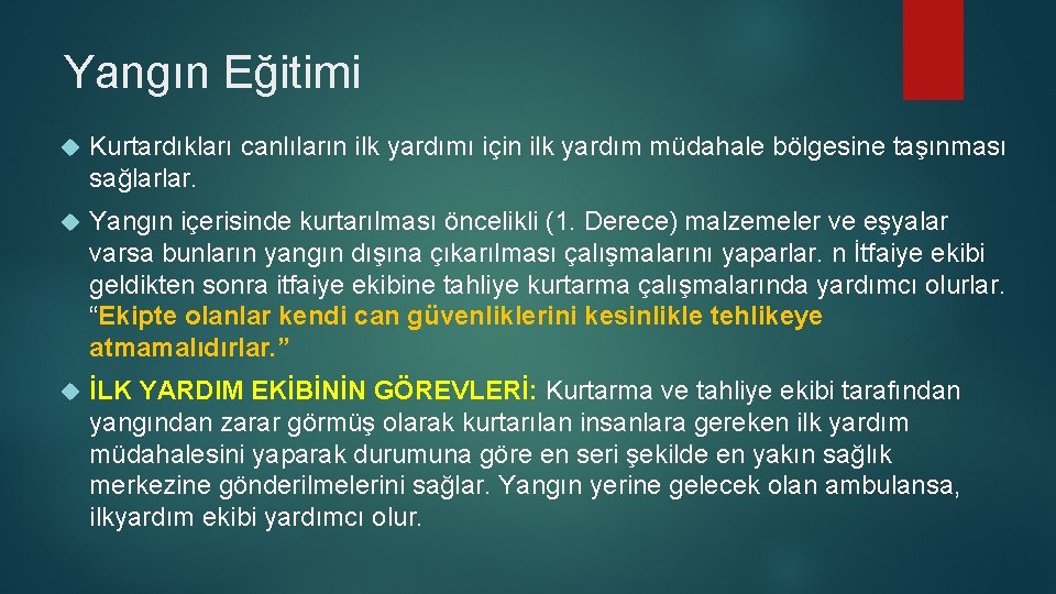 Yangın Eğitimi Kurtardıkları canlıların ilk yardımı için ilk yardım müdahale bölgesine taşınması sağlarlar. Yangın