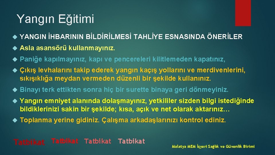 Yangın Eğitimi YANGIN İHBARININ BİLDİRİLMESİ TAHLİYE ESNASINDA ÖNERİLER Asla asansörü kullanmayınız. Paniğe kapılmayınız, kapı