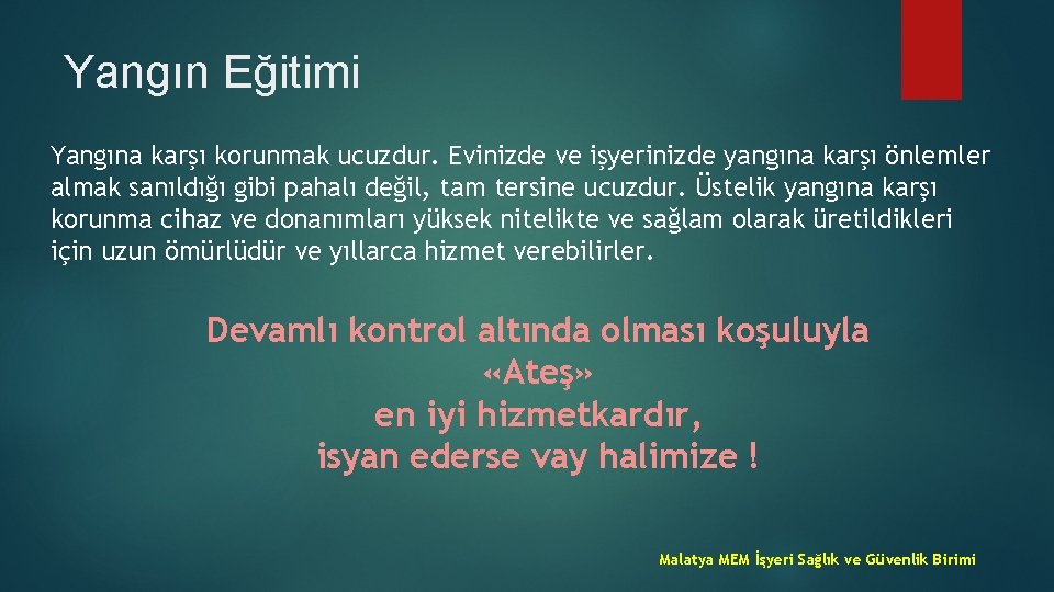 Yangın Eğitimi Yangına karşı korunmak ucuzdur. Evinizde ve işyerinizde yangına karşı önlemler almak sanıldığı