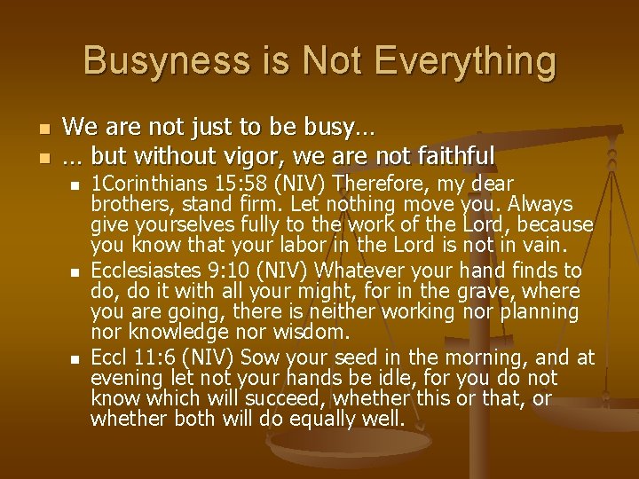 Busyness is Not Everything n n We are not just to be busy… …