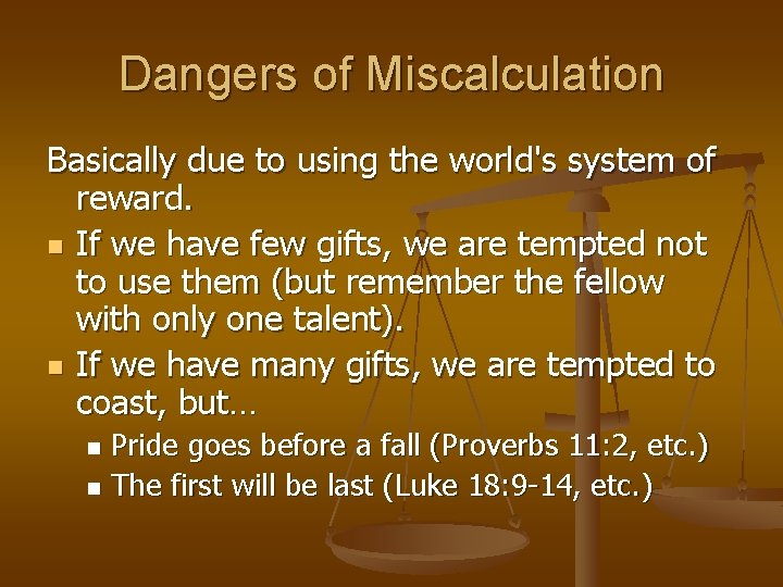 Dangers of Miscalculation Basically due to using the world's system of reward. n If