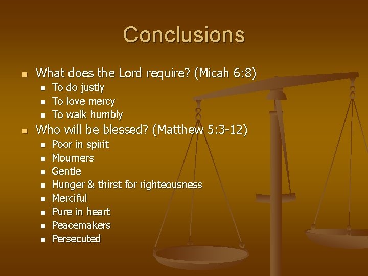 Conclusions n What does the Lord require? (Micah 6: 8) n n To do