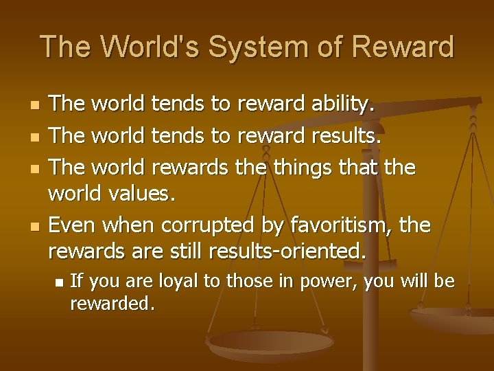 The World's System of Reward n n The world tends to reward ability. The