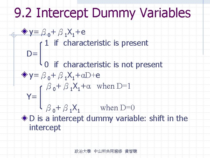 9. 2 Intercept Dummy Variables y=β 0+β 1 X 1+e 1 if characteristic is