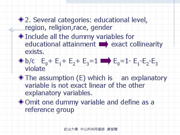 2. Several categories: educational level, region, religion, race, gender Include all the dummy variables