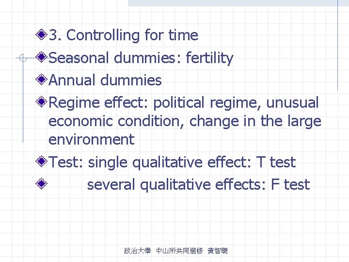 3. Controlling for time Seasonal dummies: fertility Annual dummies Regime effect: political regime, unusual