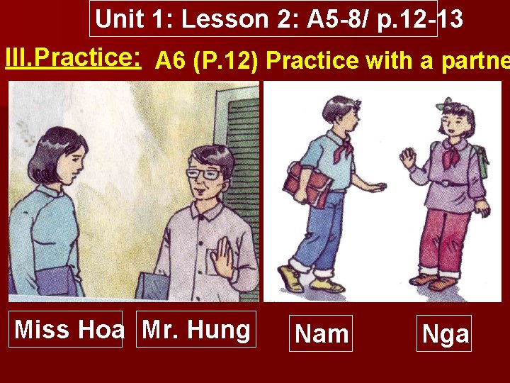 Unit 1: Lesson 2: A 5 8/ p. 12 13 III. Practice: A 6