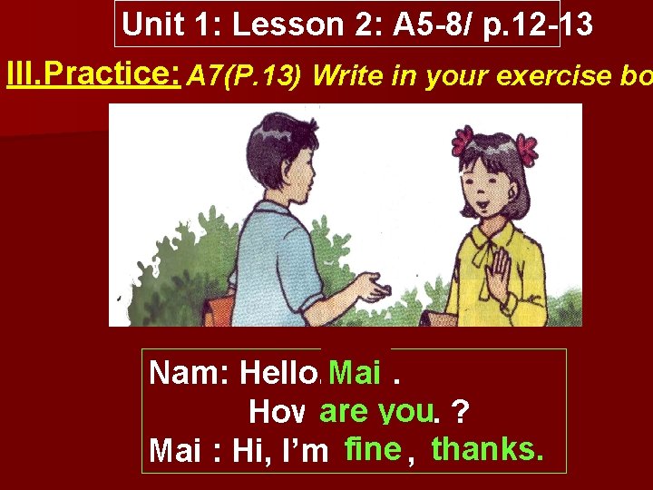 Unit 1: Lesson 2: A 5 8/ p. 12 13 III. Practice: A 7(P.