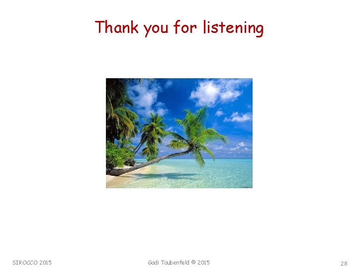 Thank you for listening SIROCCO 2015 Gadi Taubenfeld © 2015 28 