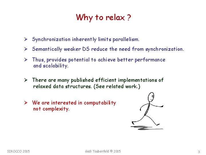 Why to relax ? Ø Synchronization inherently limits parallelism. Ø Semantically weaker DS reduce