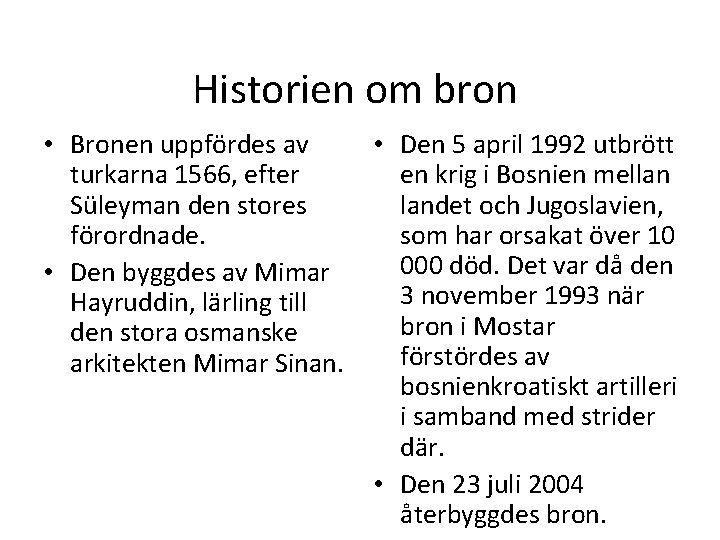 Historien om bron • Bronen uppfördes av turkarna 1566, efter Süleyman den stores förordnade.