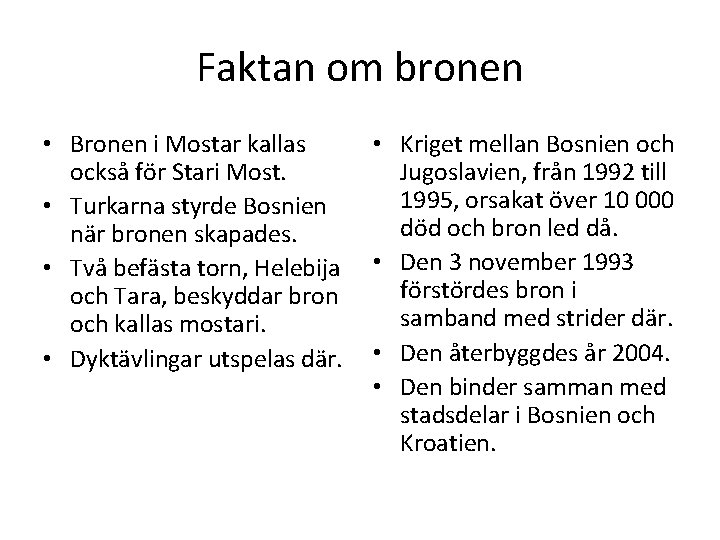 Faktan om bronen • Bronen i Mostar kallas också för Stari Most. • Turkarna