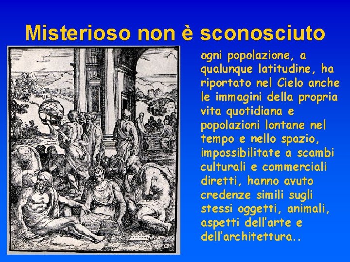 Misterioso non è sconosciuto ogni popolazione, a qualunque latitudine, ha riportato nel Cielo anche