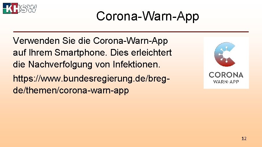 Corona-Warn-App Verwenden Sie die Corona-Warn-App auf Ihrem Smartphone. Dies erleichtert die Nachverfolgung von Infektionen.