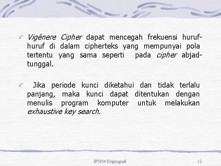 Vigènere Cipher dapat mencegah frekuensi huruf di dalam cipherteks yang mempunyai pola tertentu yang