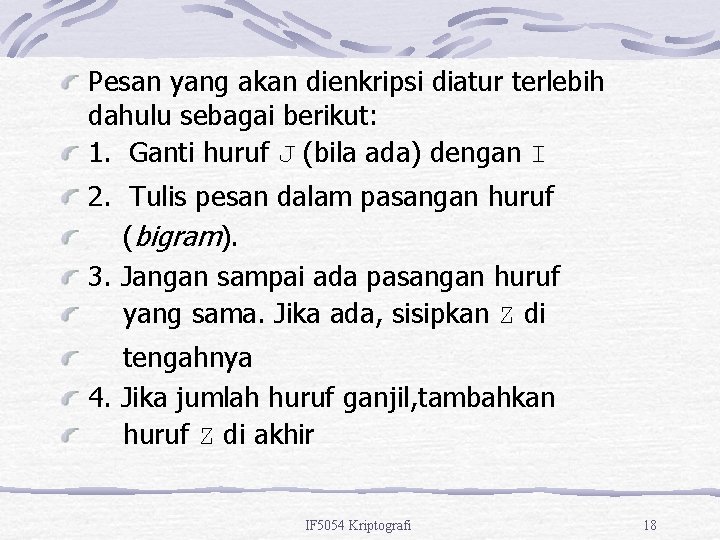 Pesan yang akan dienkripsi diatur terlebih dahulu sebagai berikut: 1. Ganti huruf J (bila