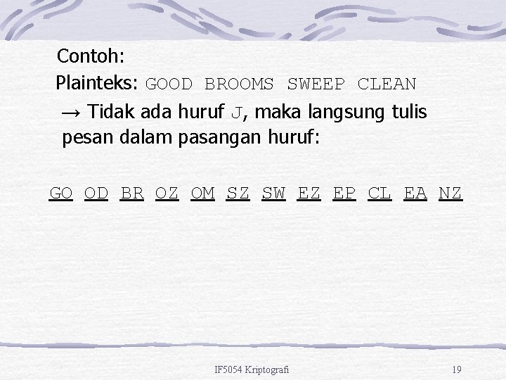  Contoh: Plainteks: GOOD BROOMS SWEEP CLEAN → Tidak ada huruf J, maka langsung