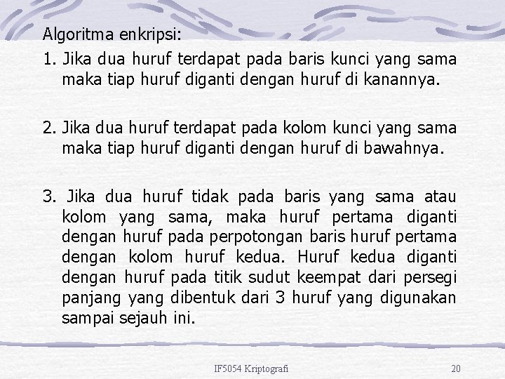 Algoritma enkripsi: 1. Jika dua huruf terdapat pada baris kunci yang sama maka tiap