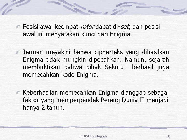 Posisi awal keempat rotor dapat di-set; dan posisi awal ini menyatakan kunci dari Enigma.